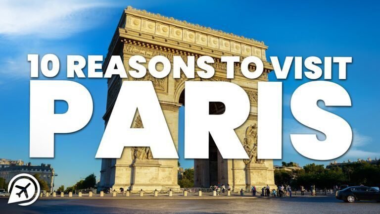 10 REASONS TO VISIT PARIS