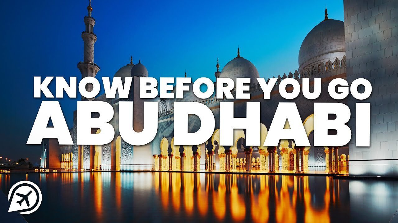 THINGS TO KNOW BEFORE YOU GO TO ABU DHABI