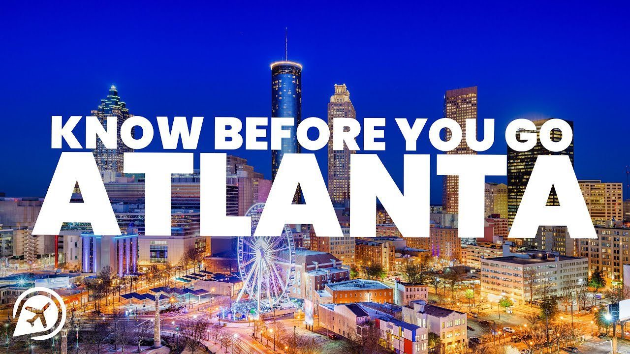 THINGS TO KNOW BEFORE YOU GO TO ATLANTA