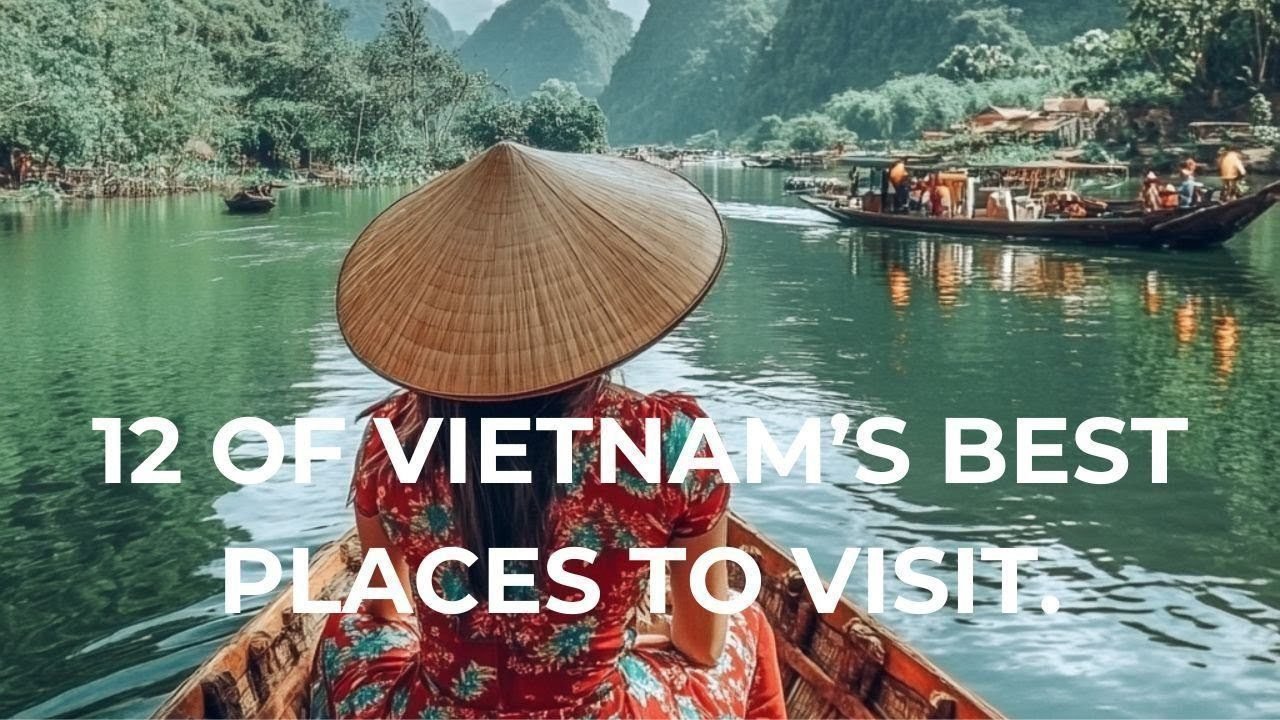 12 Must Visit Places in Vietnam |