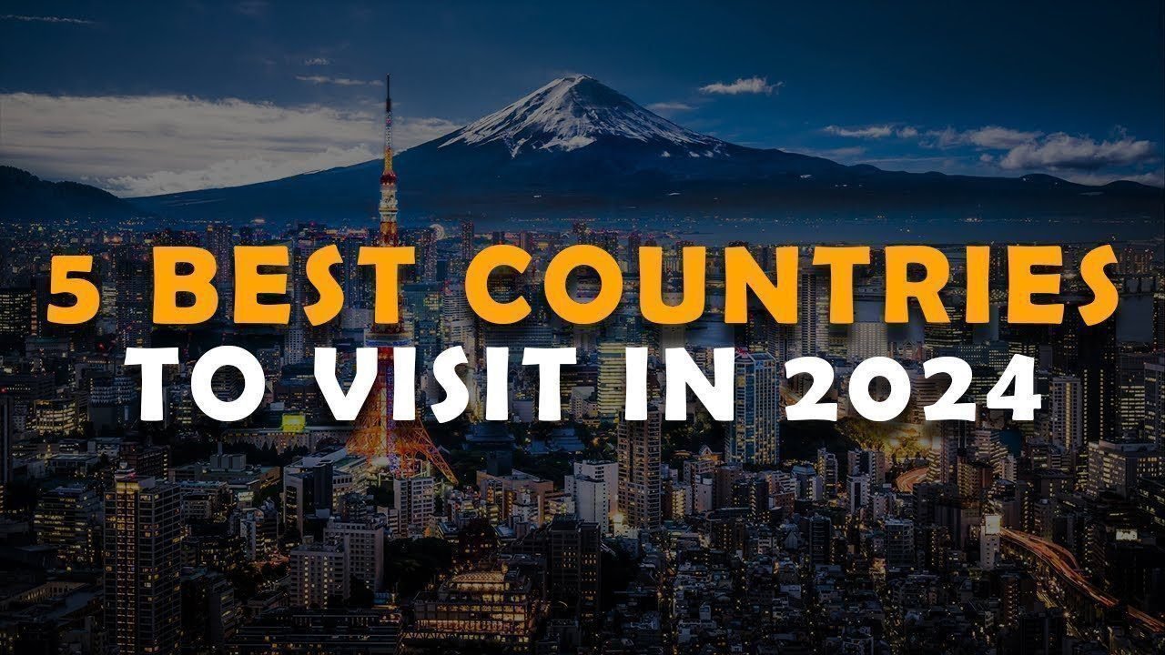 5 Best Countries to Visit In 2024 |