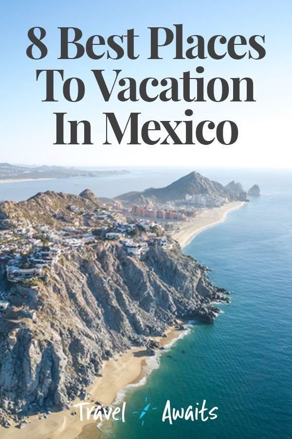 8 Best Places To Vacation In Mexico
