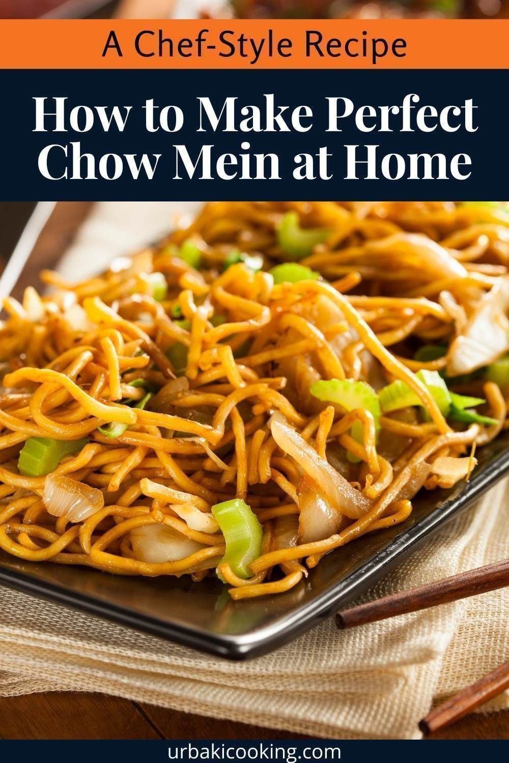 How to Make Perfect Chow Mein at Home: A Chef-Style Recipe