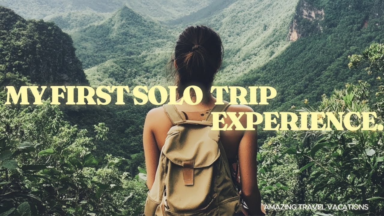 My First Solo Trip Experience: A Journey