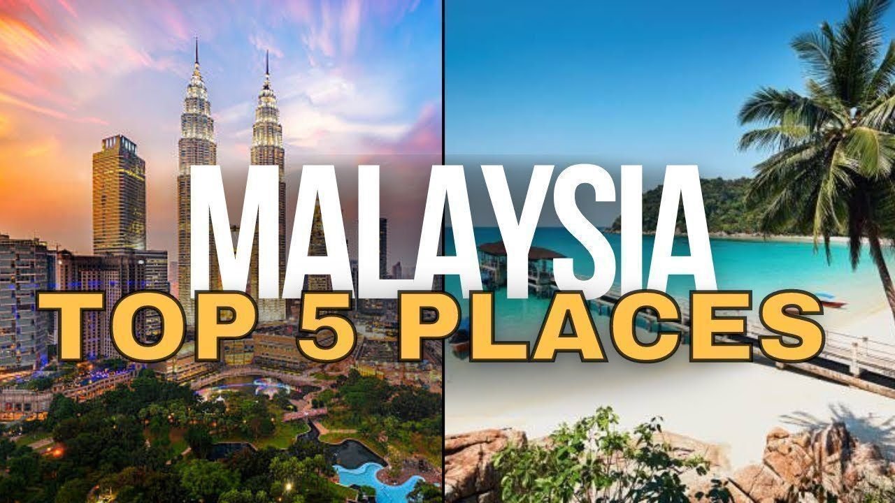 Top 5 Places to Visit in Malaysia