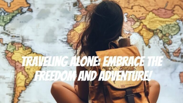Traveling Alone Embrace the Freedom and