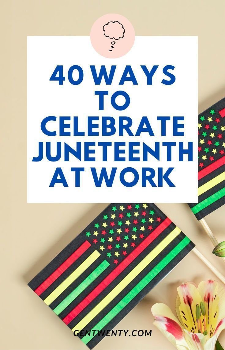 40 Ways For How To Celebrate Juneteenth Ideas For Work