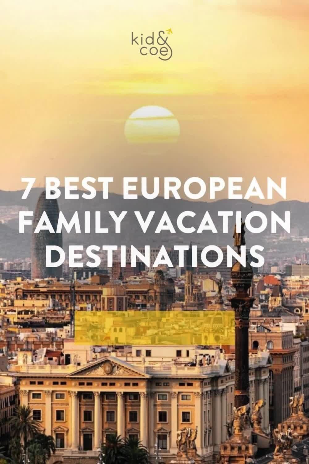 7 Best European Family Vacation Destinations to Consider For Your Next Trip by Kid & Coe