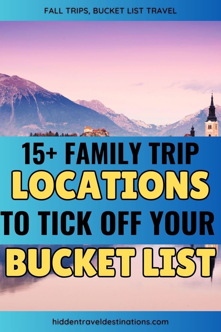15+ family trip locations to tick off your bucket list and elevate your traveling experience.