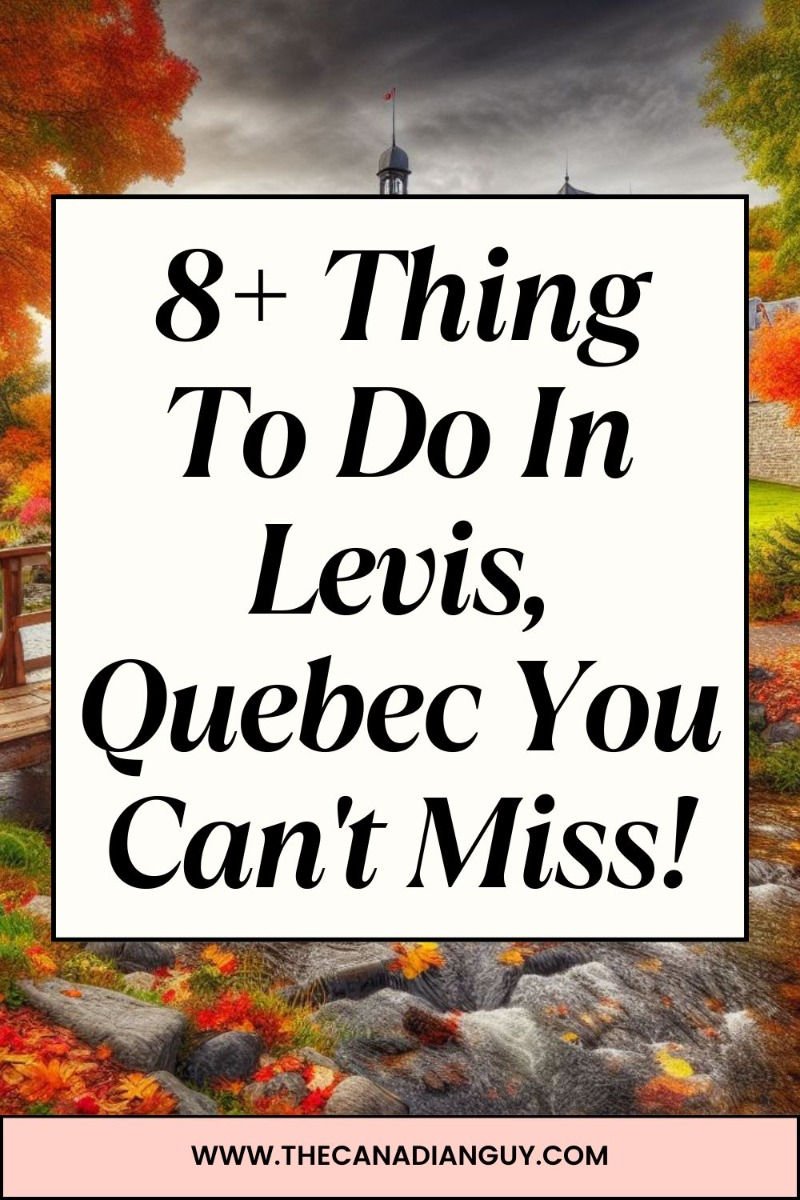 8+ Thing To Do In Levis, Quebec You Can't Miss!