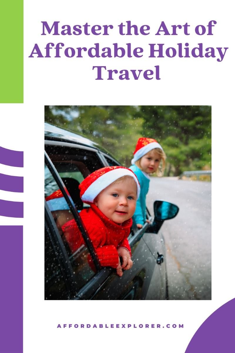 Master the Art of Affordable Holiday Travel