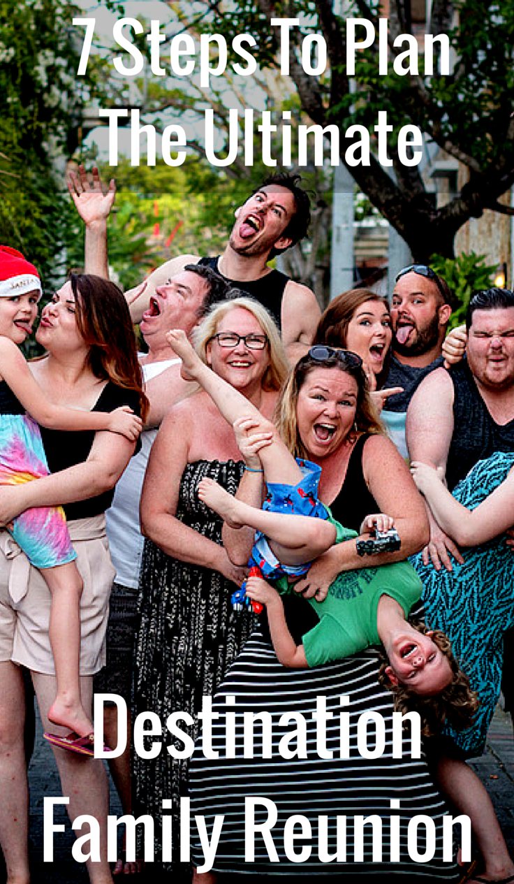 7 Steps To Plan The Ultimate Destination Family Reunion