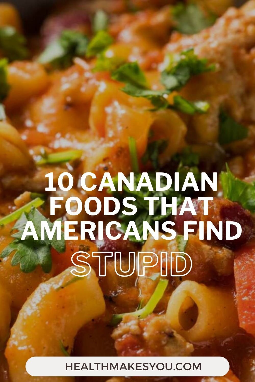 10 Canadian Foods That Americans Find Stupid