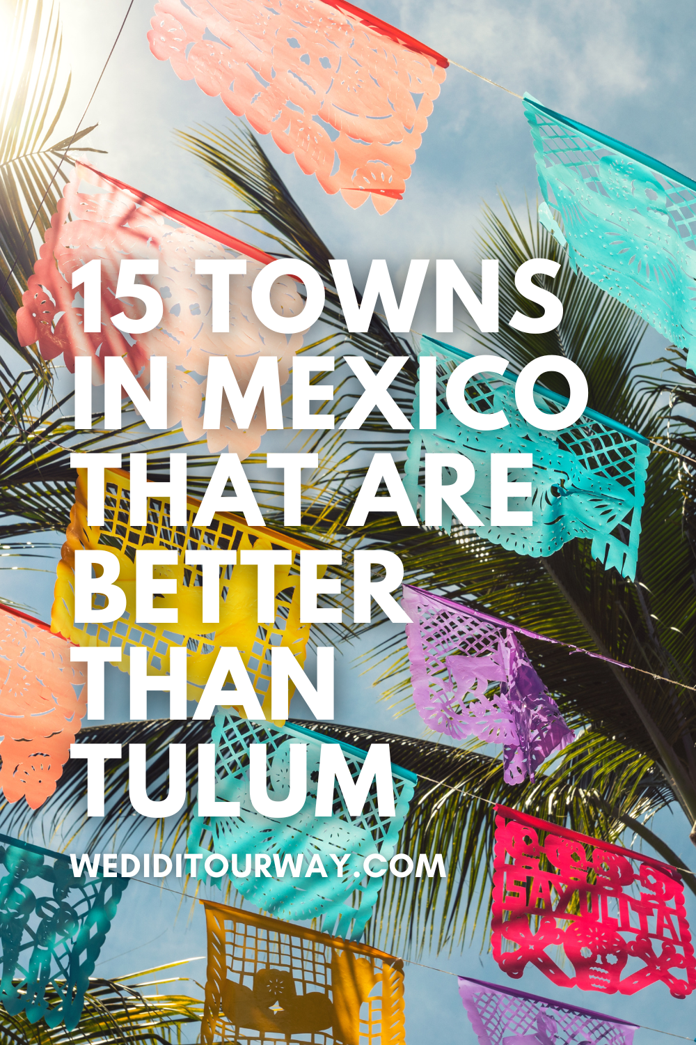 Skip Tulum - Check out the 24 best towns to visit instead of Tulum