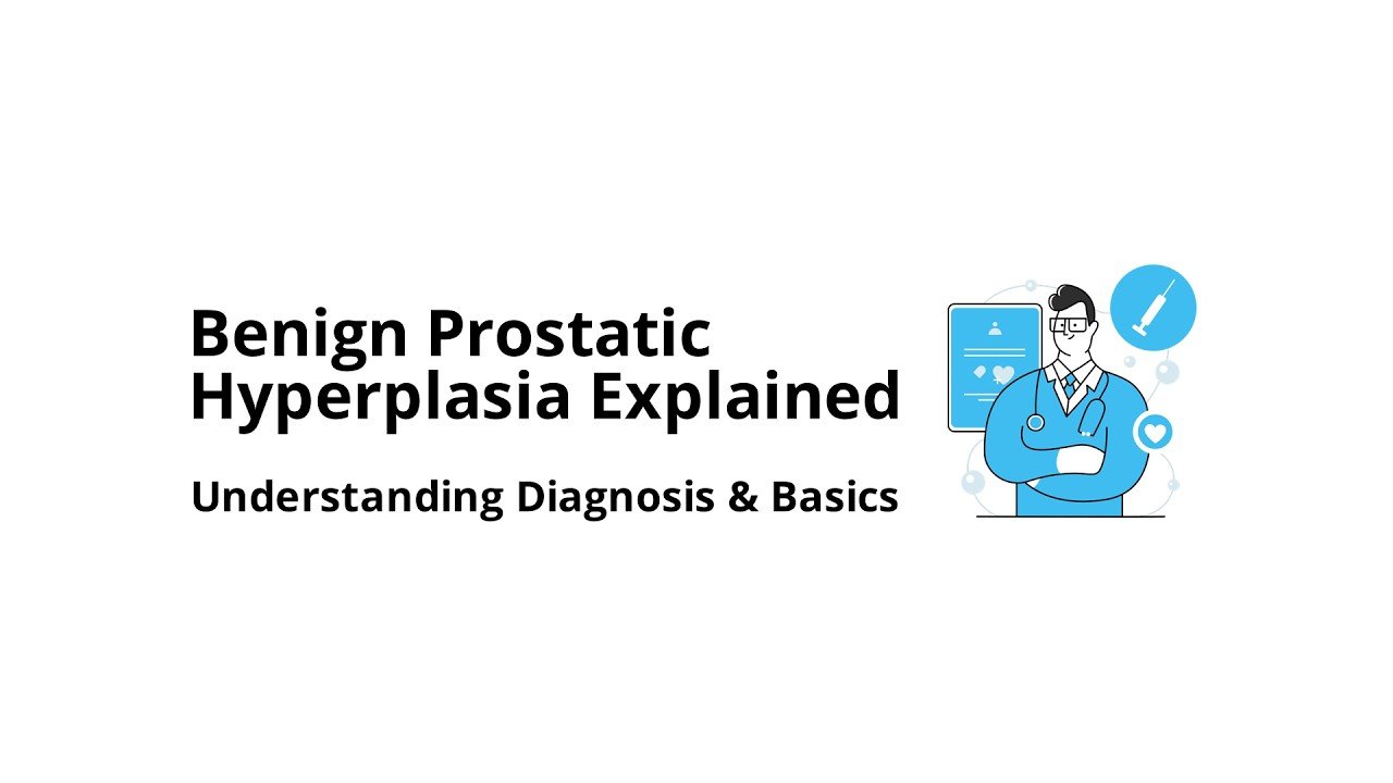 Understanding Benign Prostatic Hyperplasia